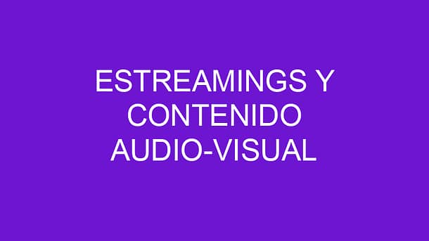 ESTREAMINGS Y CONTENIDO AUDIO-VISUAL